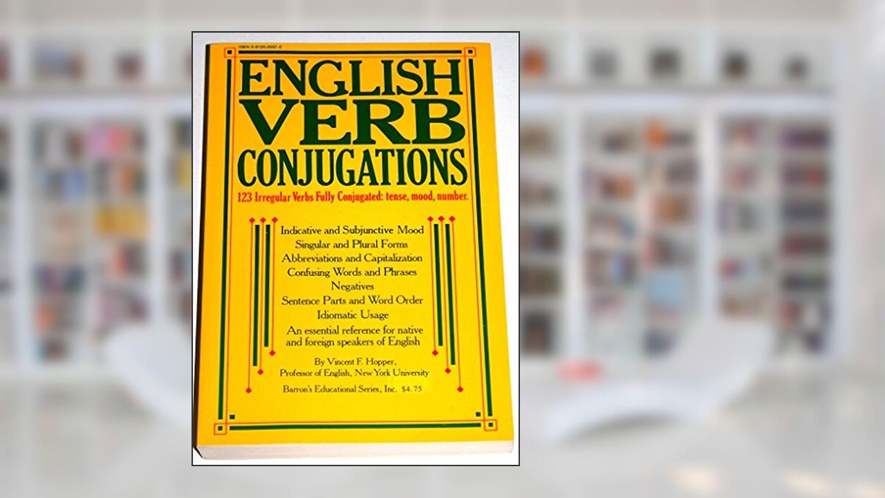 English Verb Conjugations: 123 Irregular Verbs Fully Conjugated, written by Vincent F. Hopper
