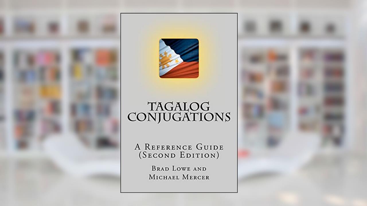 Tagalog Conjugations: A Reference Guide (Second Edition), written by Brad Lowe