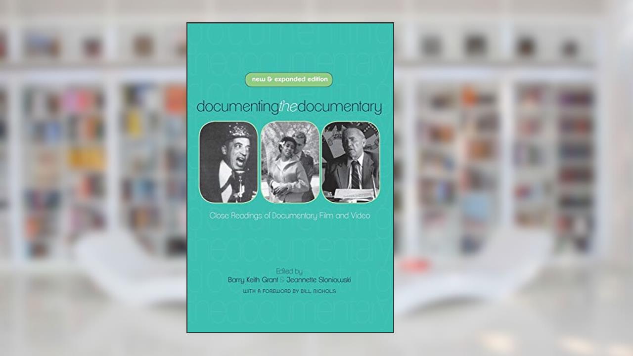 Documenting the Documentary: Close Readings of Documentary Film and Video, New and Expanded Edition (Contemporary Approaches to Film and Media Studies), written by Jim Leach