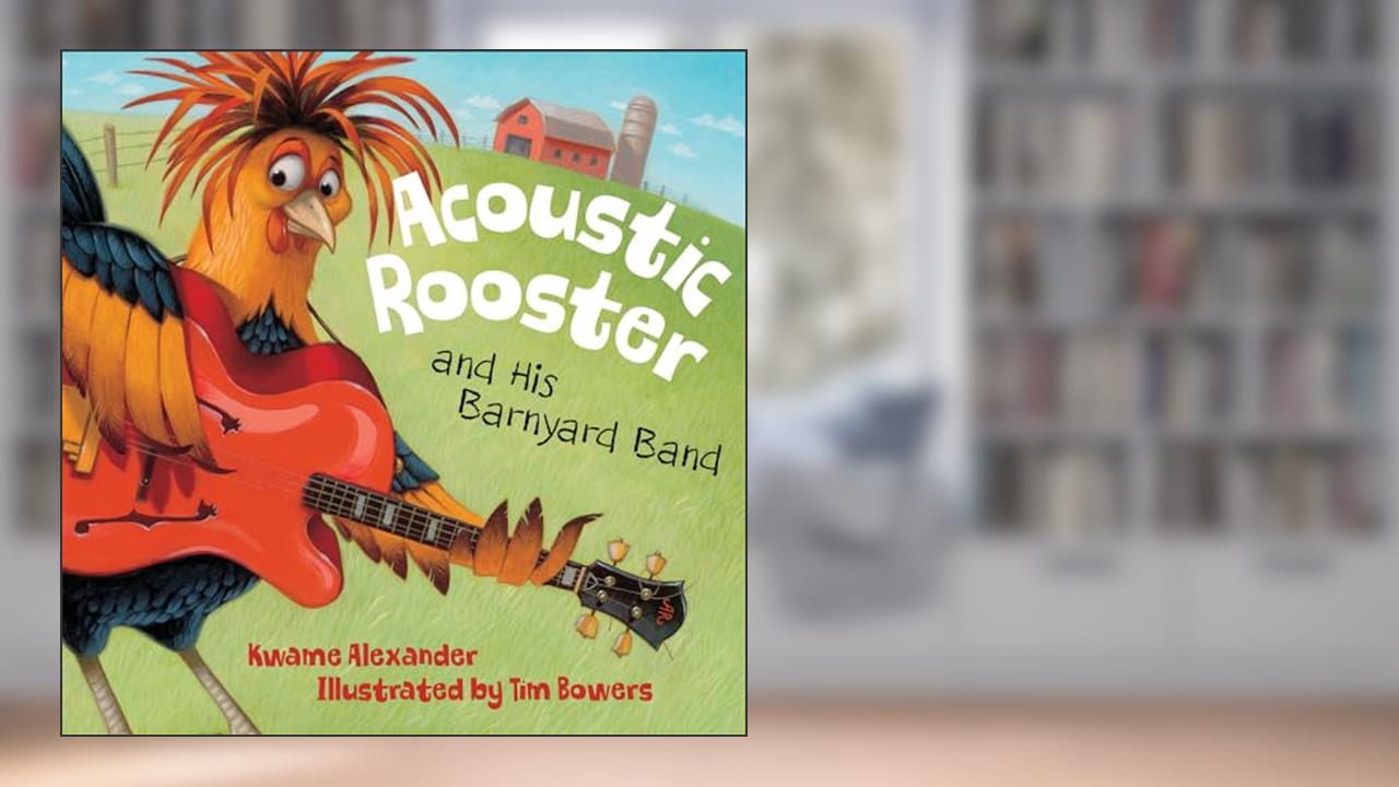 Acoustic Rooster and His Barnyard Band, written by Kwame Alexander