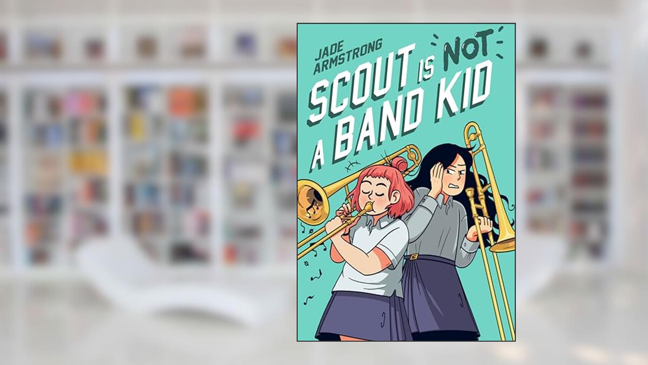 Scout Is Not a Band Kid: (A Graphic Novel), written by Jade Armstrong