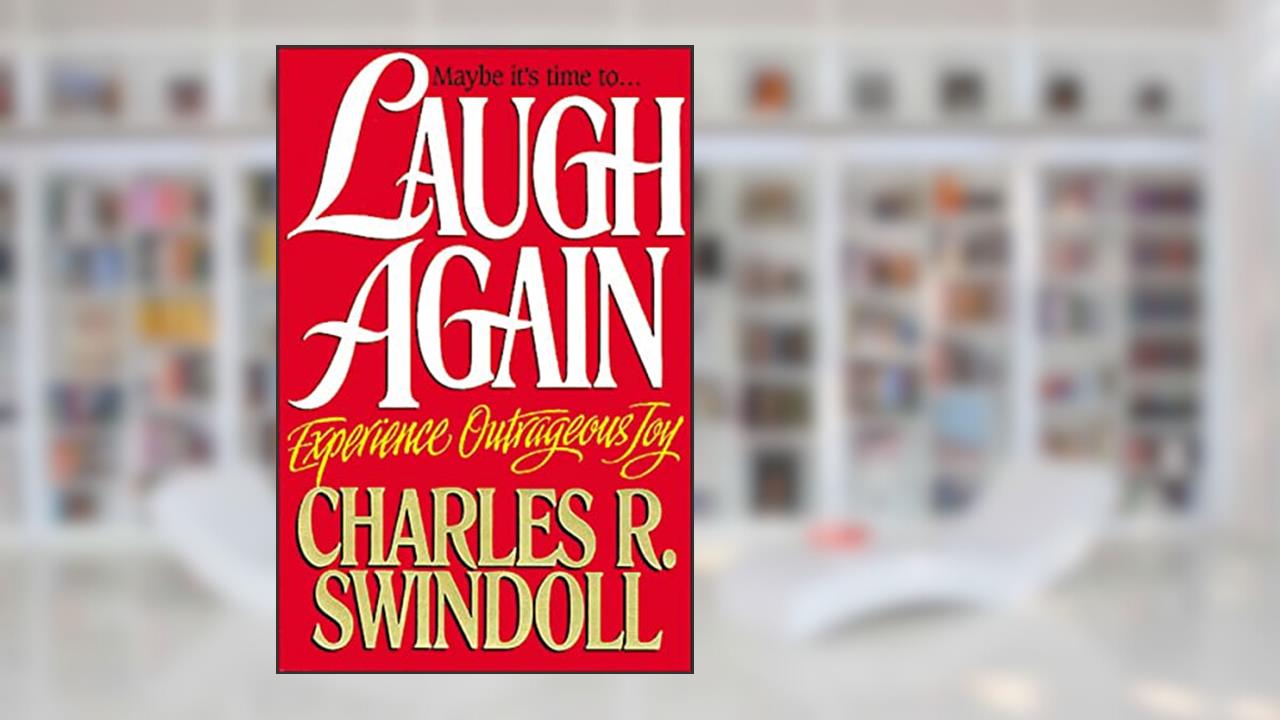 Laugh Again: Experience Outrageous Joy, written by Charles R. Swindoll