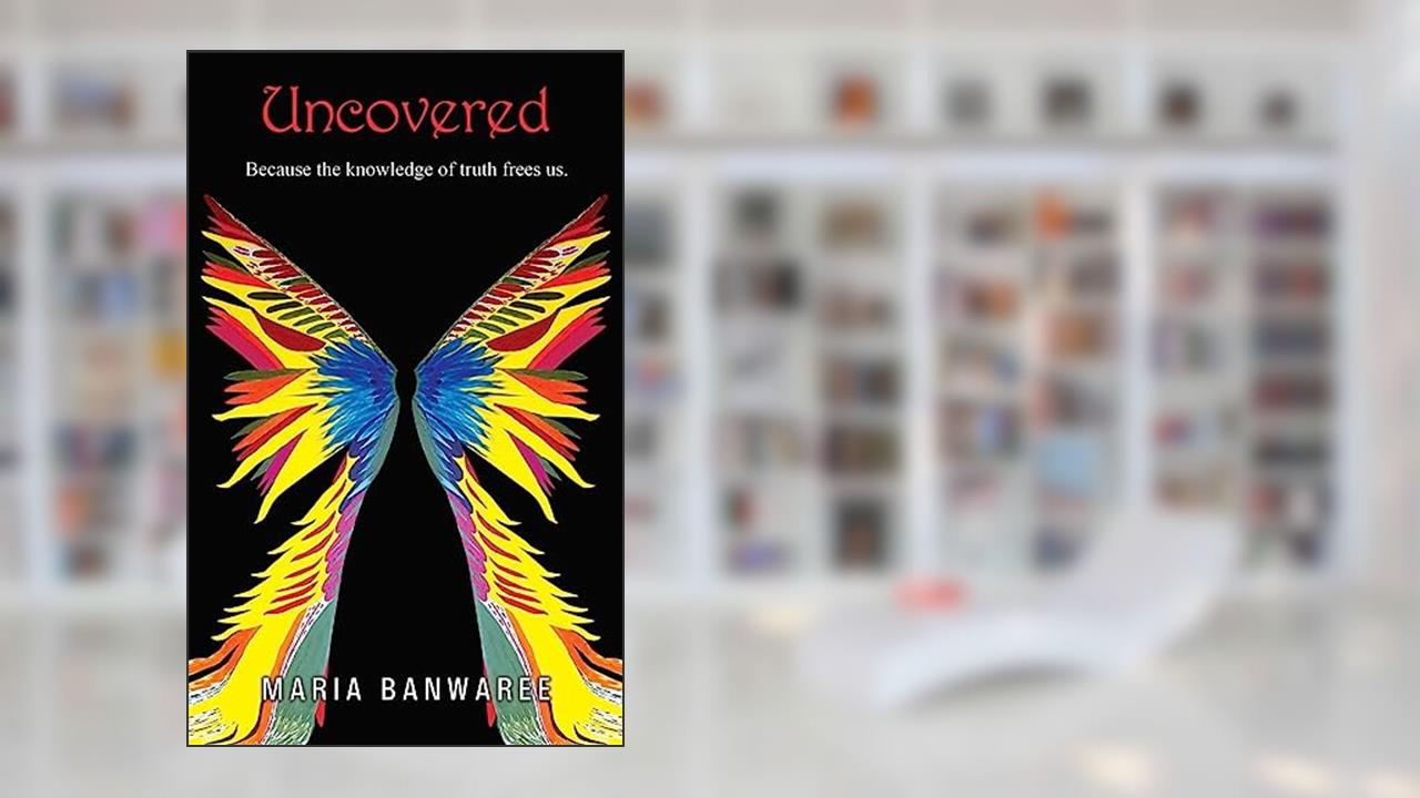 UNCOVERED: "Because Knowledge of the truth frees us", written by Maria Banwaree