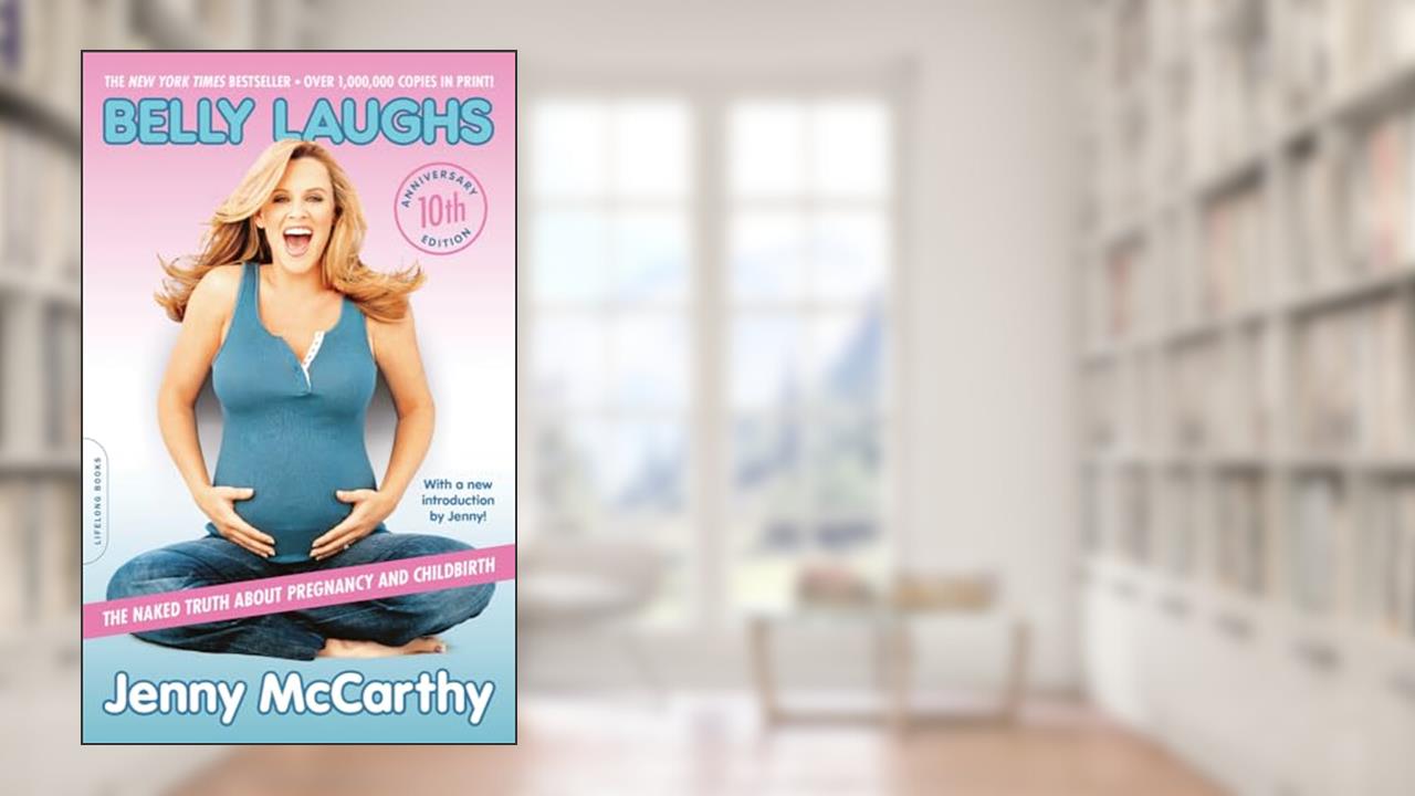 Belly Laughs (10th anniversary edition): The Naked Truth about Pregnancy and Childbirth, written by Jenny McCarthy