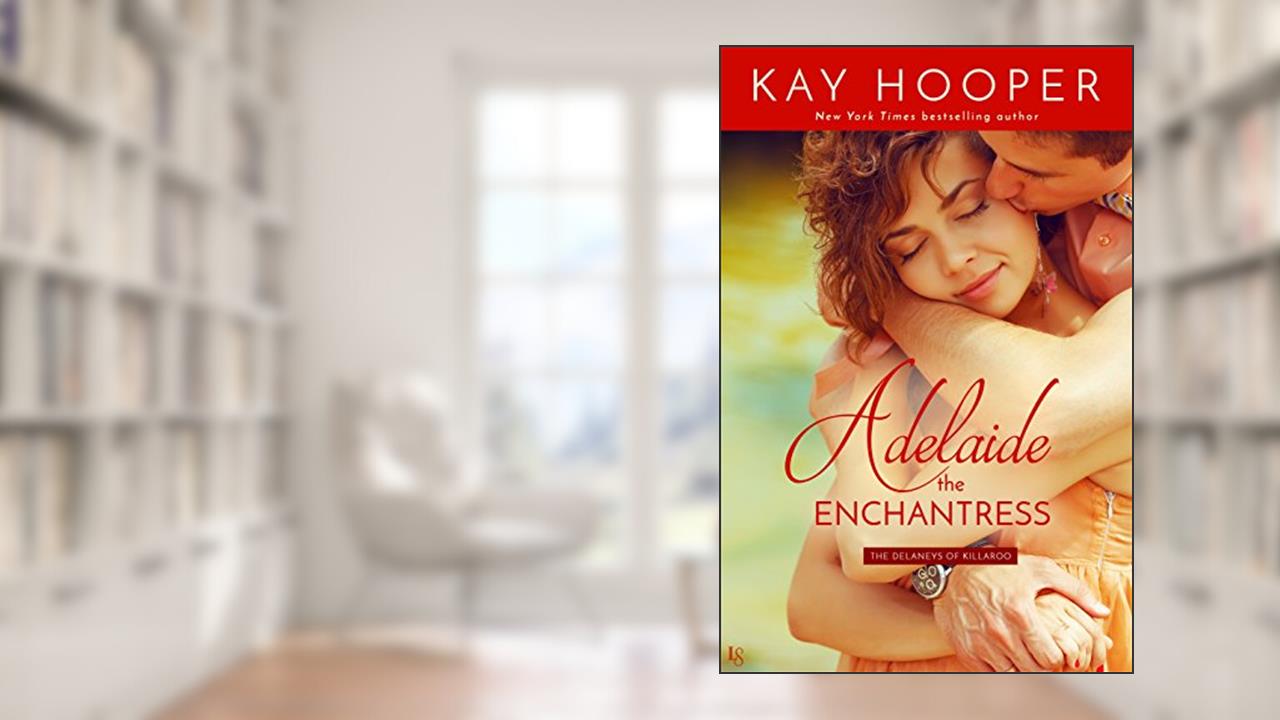 Adelaide, the Enchantress (The Delaneys of Killaroo Book 1), written by Kay Hooper