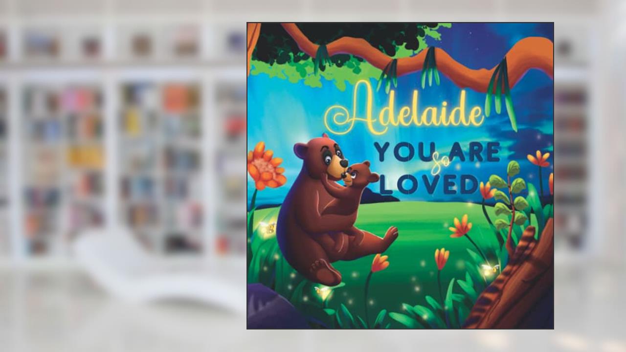 Adelaide You Are So Loved: A Personalized Children's Rhyming Story & Bedtime Book For Kids (Birthdays, Baby Showers, Christmas Gift), written by Love Little Ones