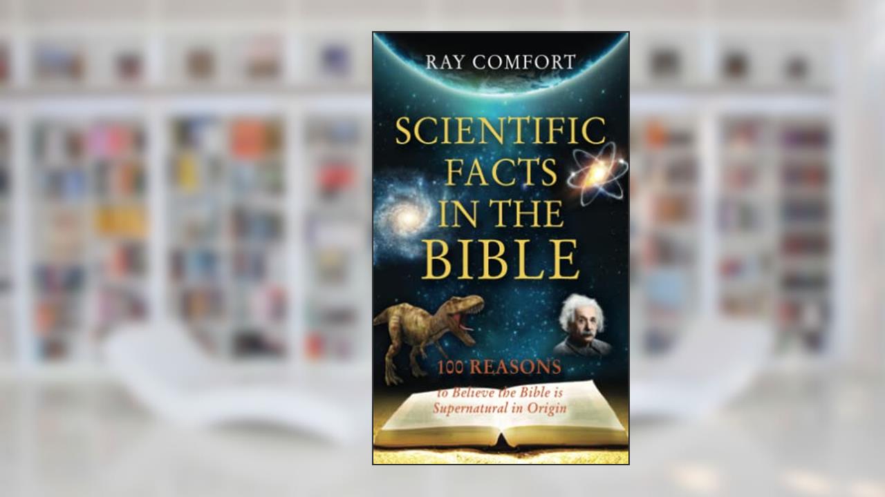 Scientific Facts In The Bible: 100 Reasons To Believe The Bible Is Supernatural In Origin (Hidden Wealth Series), written by Ray Comfort