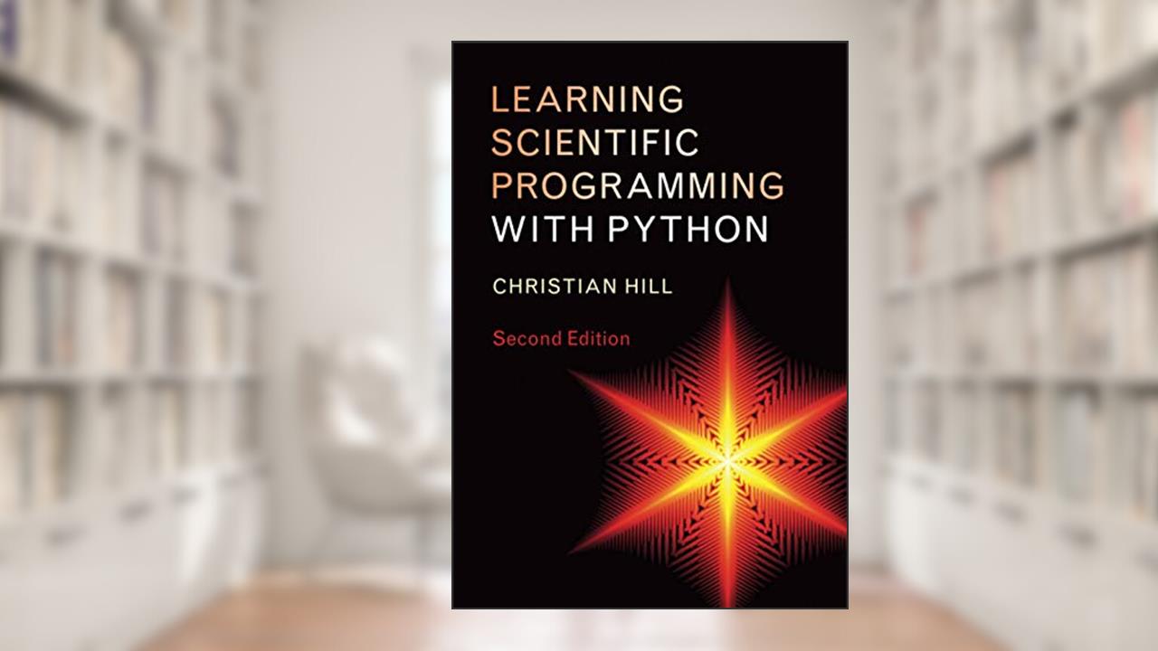 Learning Scientific Programming with Python, written by Christian Hill