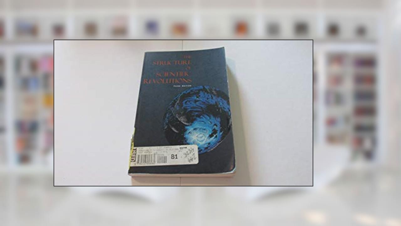 The Structure of Scientific Revolutions, written by Thomas S. Kuhn