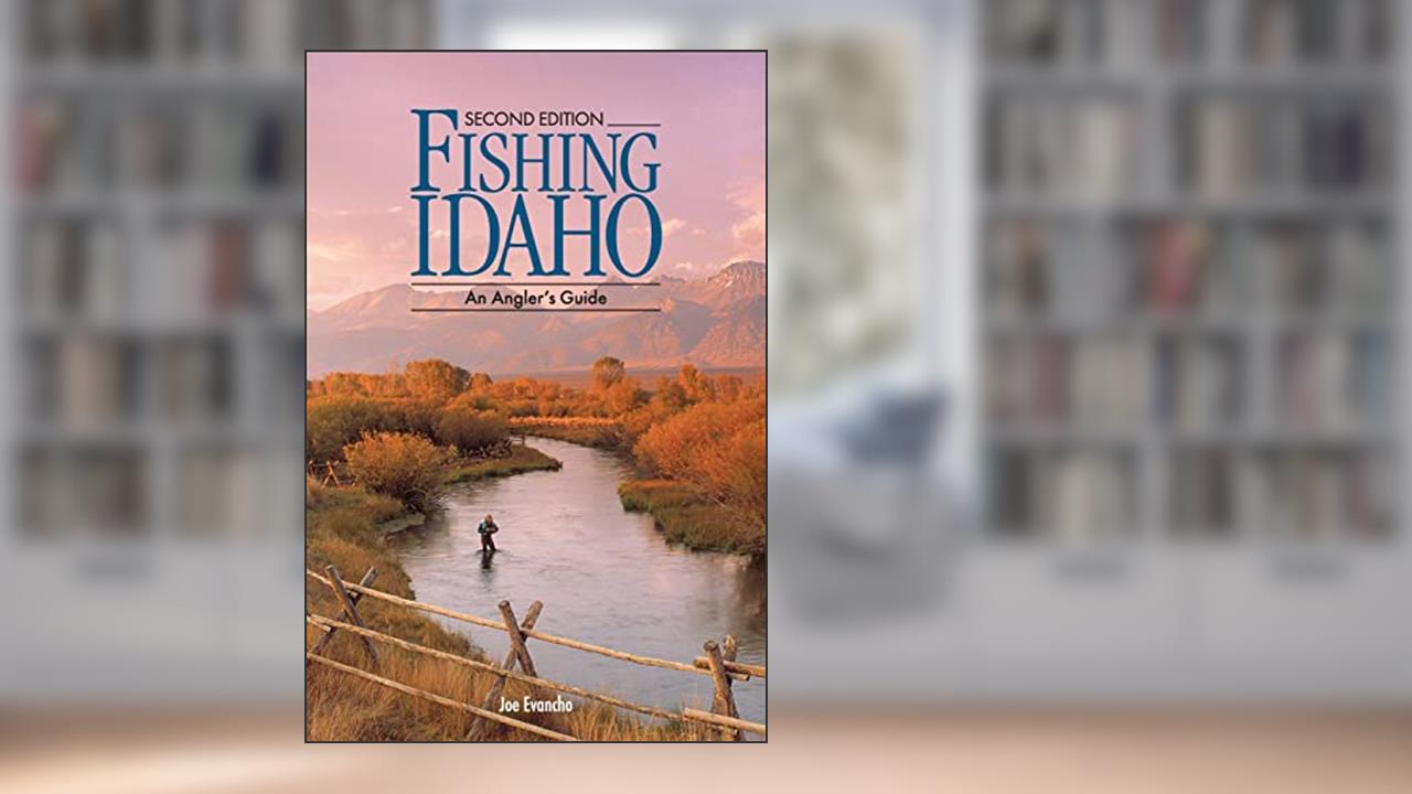 FISHING IDAHO - An Angler's Guide, written by Joe Evancho