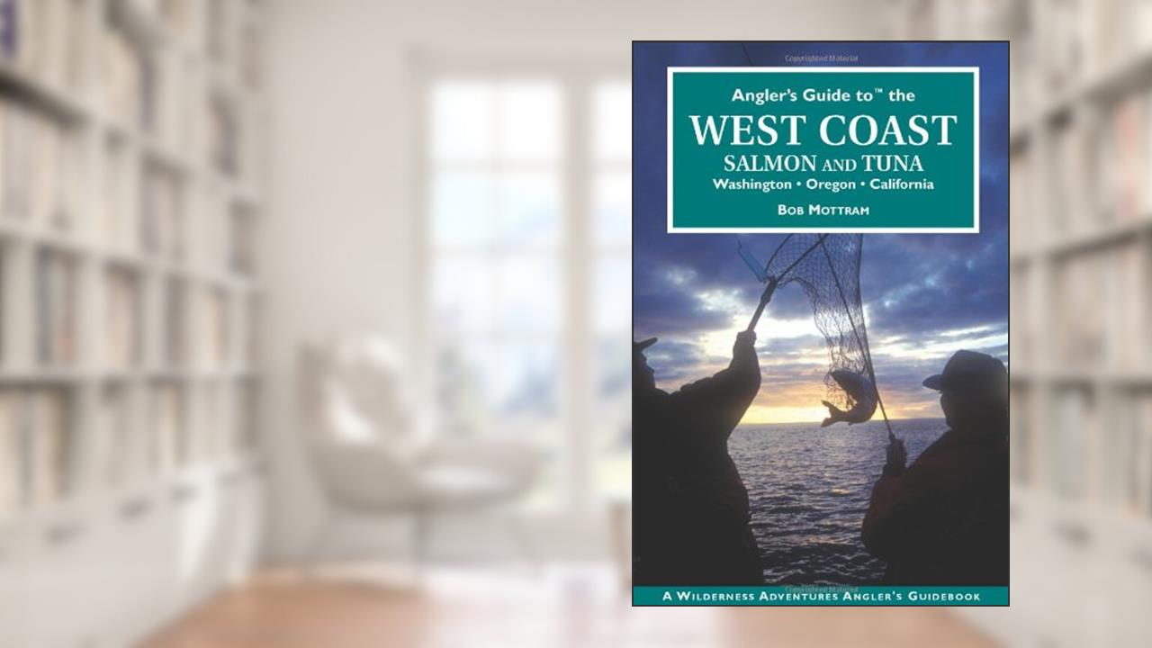 Angler's Guide to the West Coast - Salmon and Tuna, written by Robert Mottram
