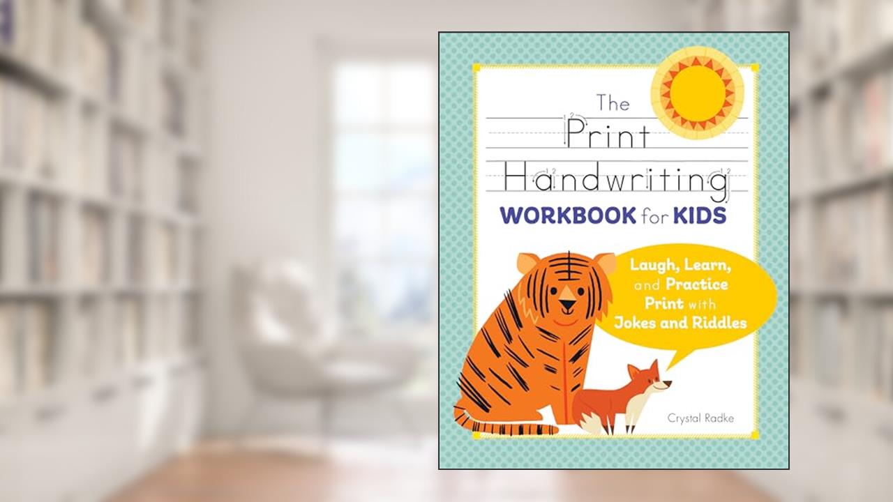 The Print Handwriting Workbook for Kids: Laugh, Learn, and Practice Print with Jokes and Riddles, written by Crystal Radke
