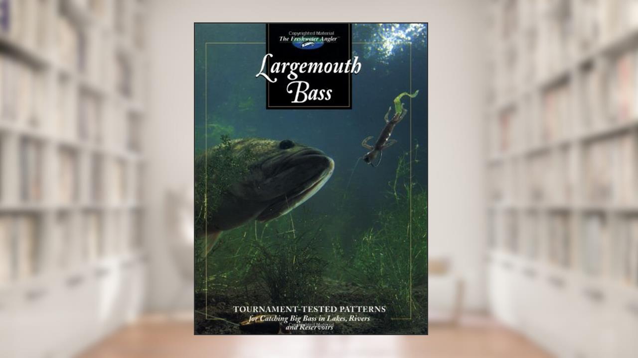 Largemouth Bass: Tournament-tested Patterns for Catching Big Bass in Lakes, Rivers, and Resevoirs (The Freshwater Angler), written by Don Oster