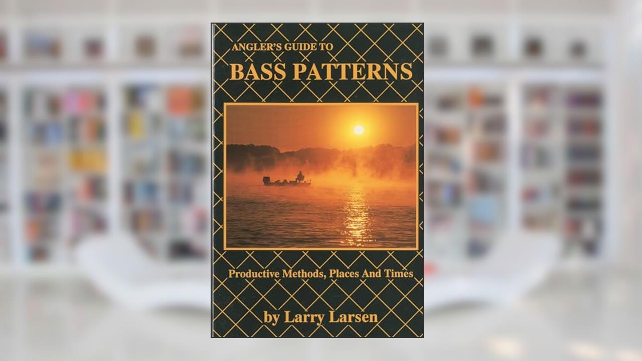 Angler's Guide to Bass Patterns: Productive Methods, Places and Times Book 8 (Bass Series Library), written by Larry Larsen