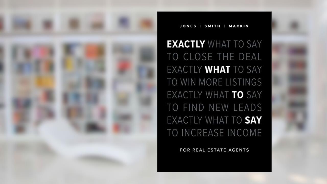 Exactly What to Say: For Real Estate Agents, written by Phil M Jones; Chris Smith; Jimmy Mackin