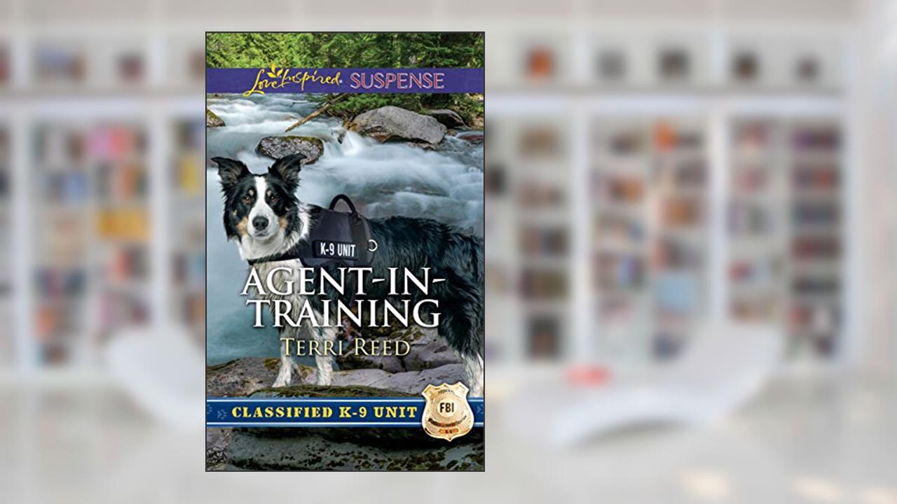 Agent-in-Training: Faith in the Face of Crime (Classified K-9 Unit), written by Terri Reed