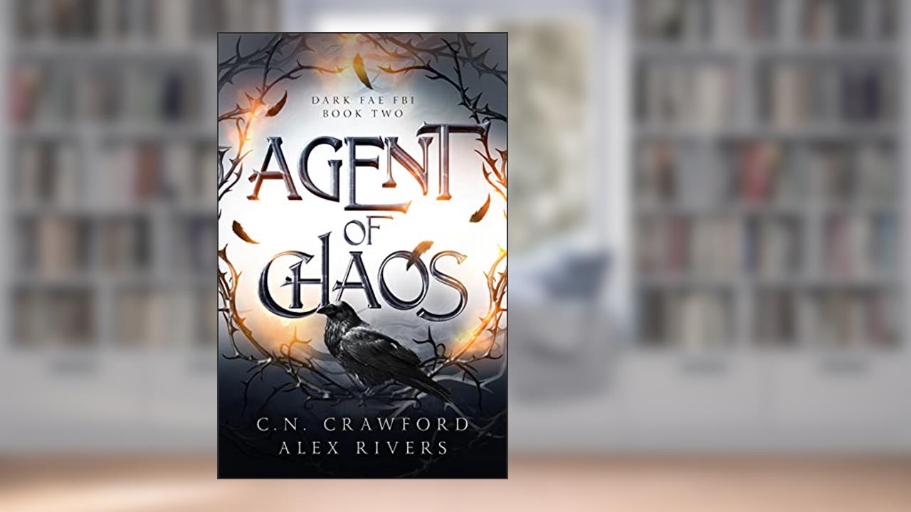 Agent of Chaos (Dark Fae FBI Book 2), written by Alex Rivers; C.N. Crawford
