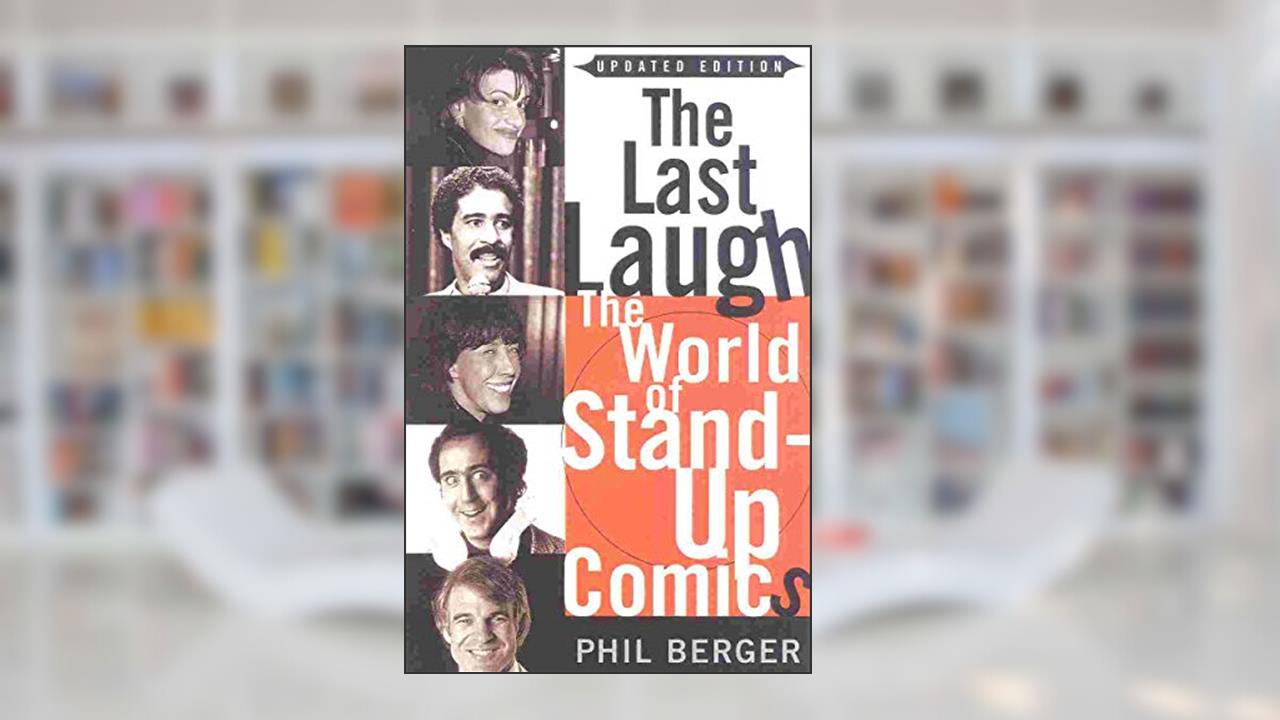The Last Laugh: The World of Stand-Up Comics, written by Phil Berger