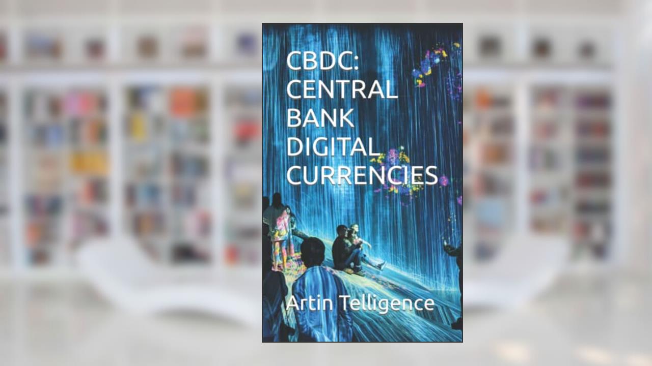 CBDC: CENTRAL BANK DIGITAL CURRENCIES, written by Artin Telligence