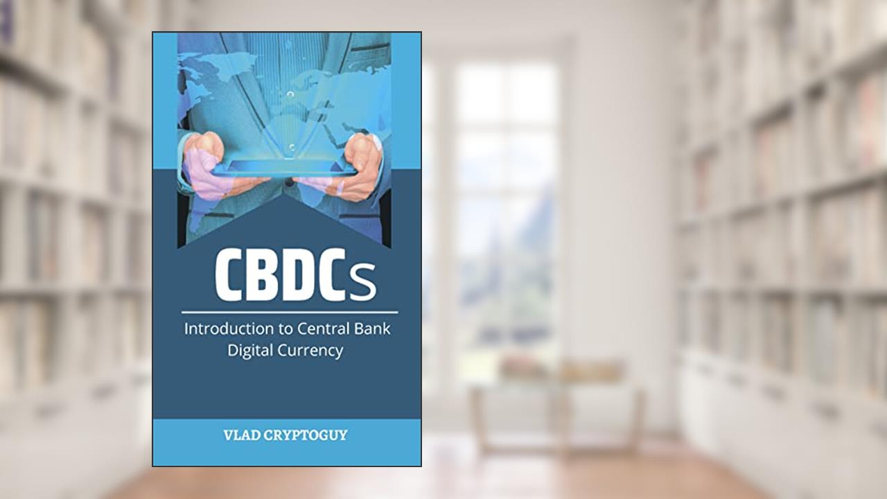 CBDCs: Introduction to Central Bank Digital Currency, written by Vlad CryptoGuy