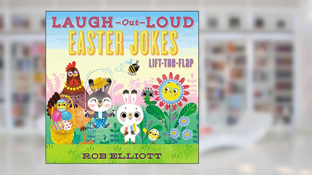 Laugh-Out-Loud Easter Jokes: Lift-the-Flap: An Easter And Springtime Book For Kids (Laugh-Out-Loud Jokes for Kids), written by Rob Elliott