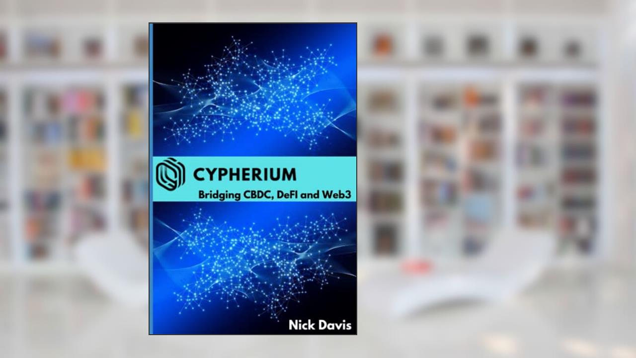 Cypherium: Bridging CBDC, DeFI and Web3, written by Nick Davis