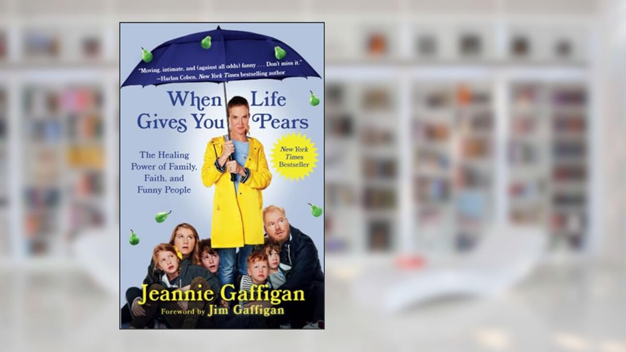 When Life Gives You Pears, written by Jeannie Gaffigan