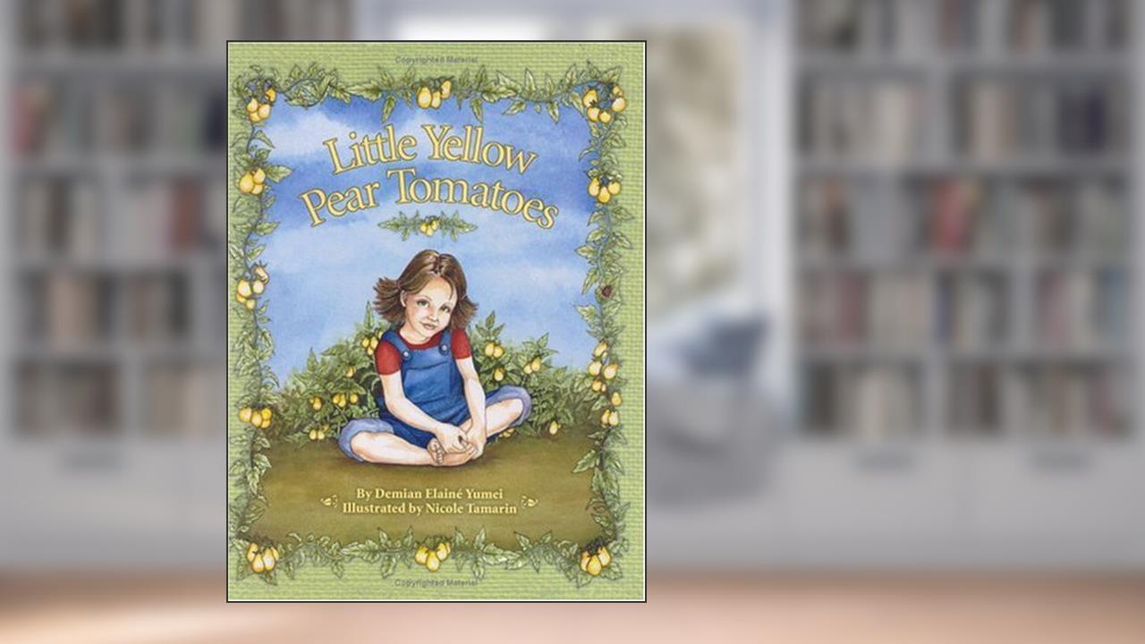 Little Yellow Pear Tomatoes, written by Demian Elaine Yumei