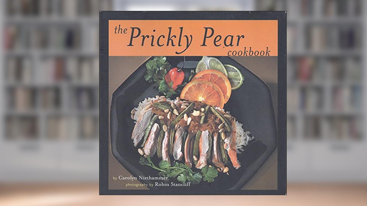 The Prickly Pear Cookbook, written by Carolyn Niethammer