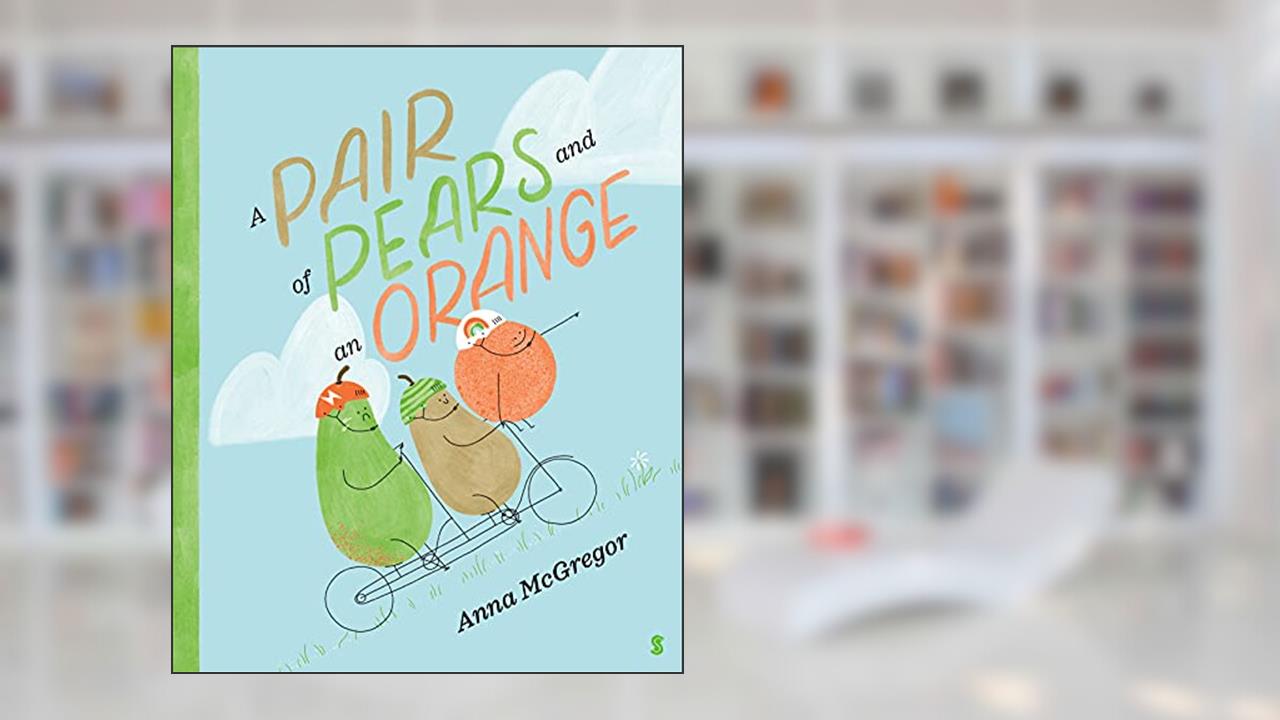 A Pair of Pears and an Orange, written by Anna McGregor
