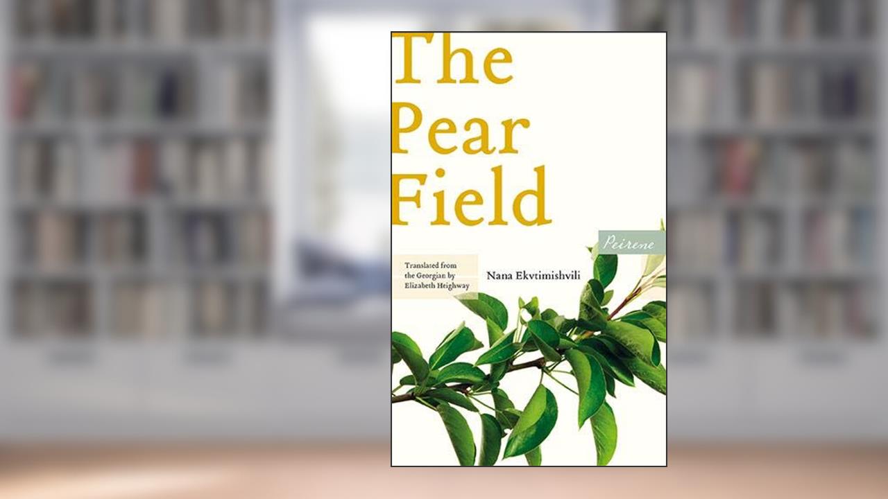 The Pear Field, written by Nana Ekvtimishvili