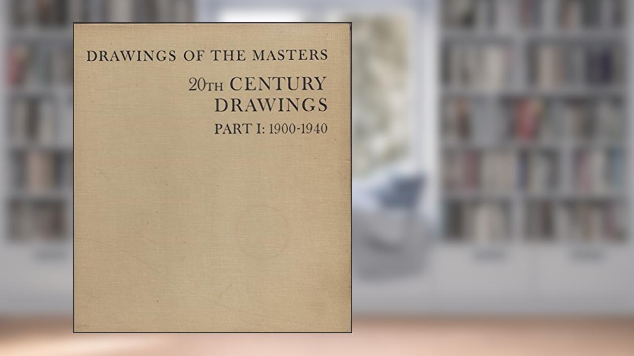 Drawings Ofthe Masters 20th Century Drawings Part 1: 1900-1940, written by Una E. Johnson