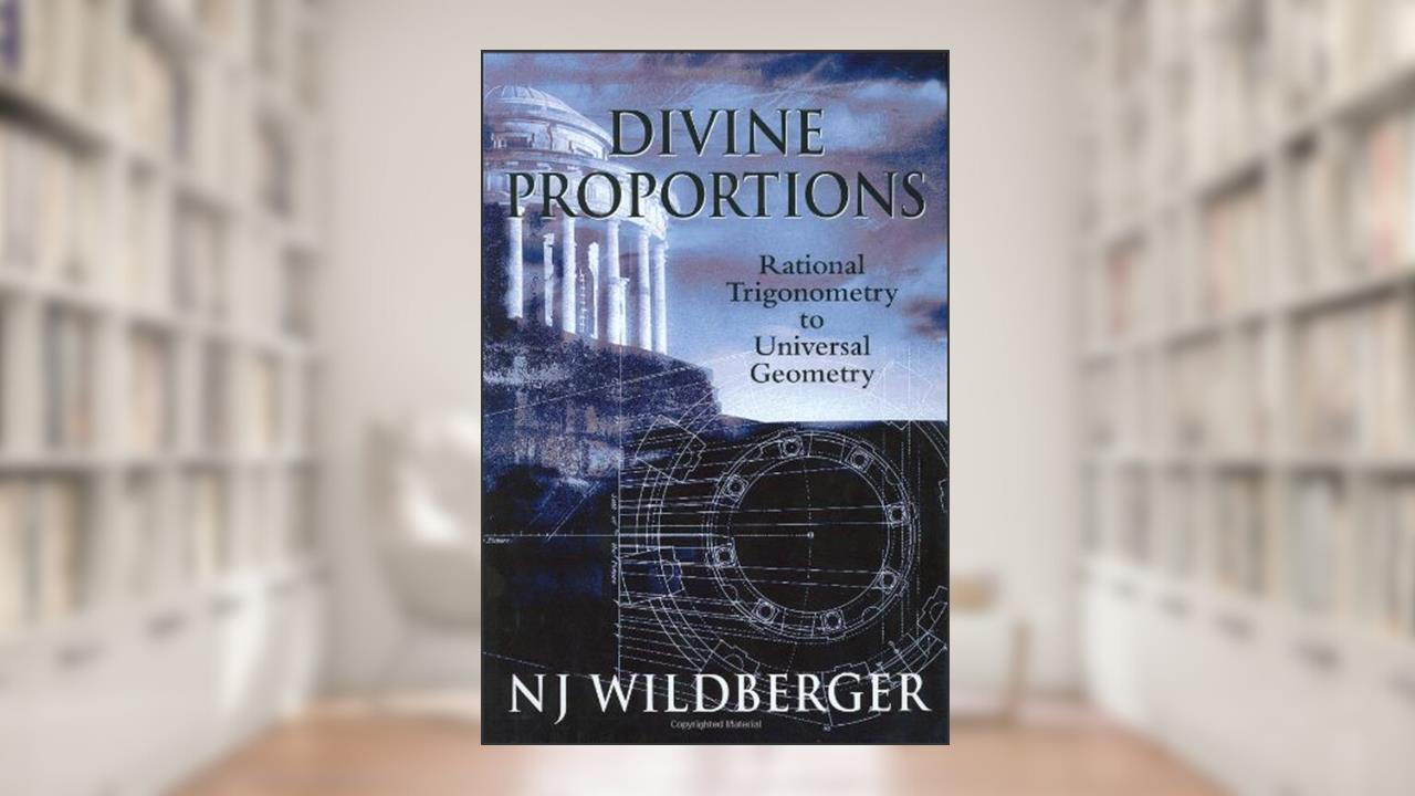 Divine Proportions: Rational Trigonometry to Universal Geometry, written by N J Wildberger