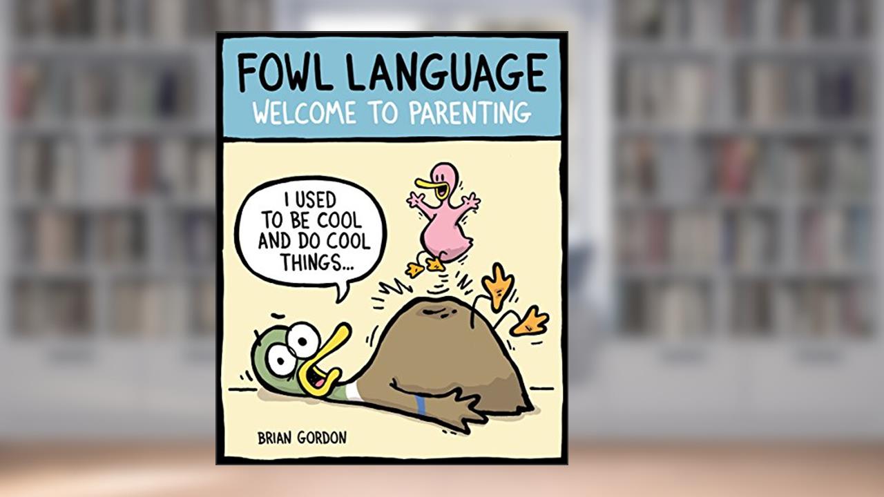 Fowl Language: Welcome to Parenting (Volume 1), written by Brian Gordon