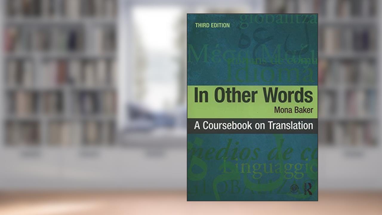 In Other Words: A Coursebook on Translation, written by Mona Baker