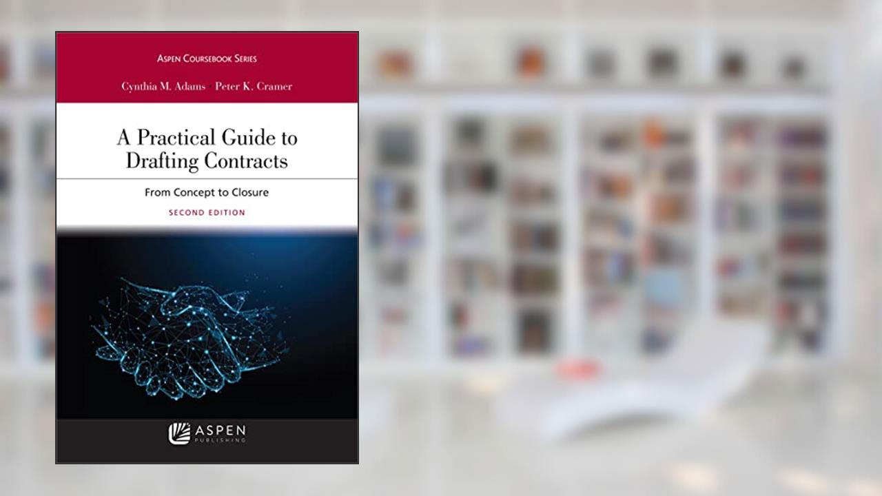 A Practical Guide to Drafting Contracts: From Concept to Closure [Connected eBook](Aspen Coursebook Series), written by Cynthia M. Adams; Peter K. Cramer
