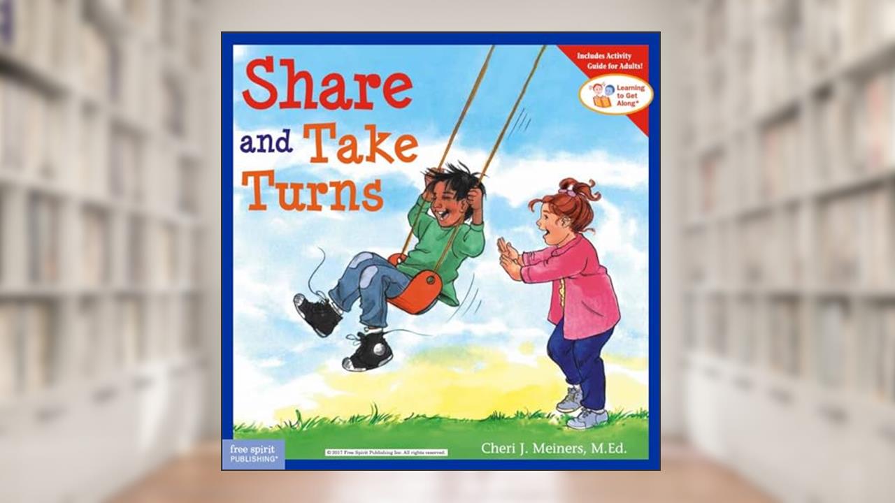 Share and Take Turns (Learning to Get Along, Book 1), written by Cheri J. Meiners M.Ed.