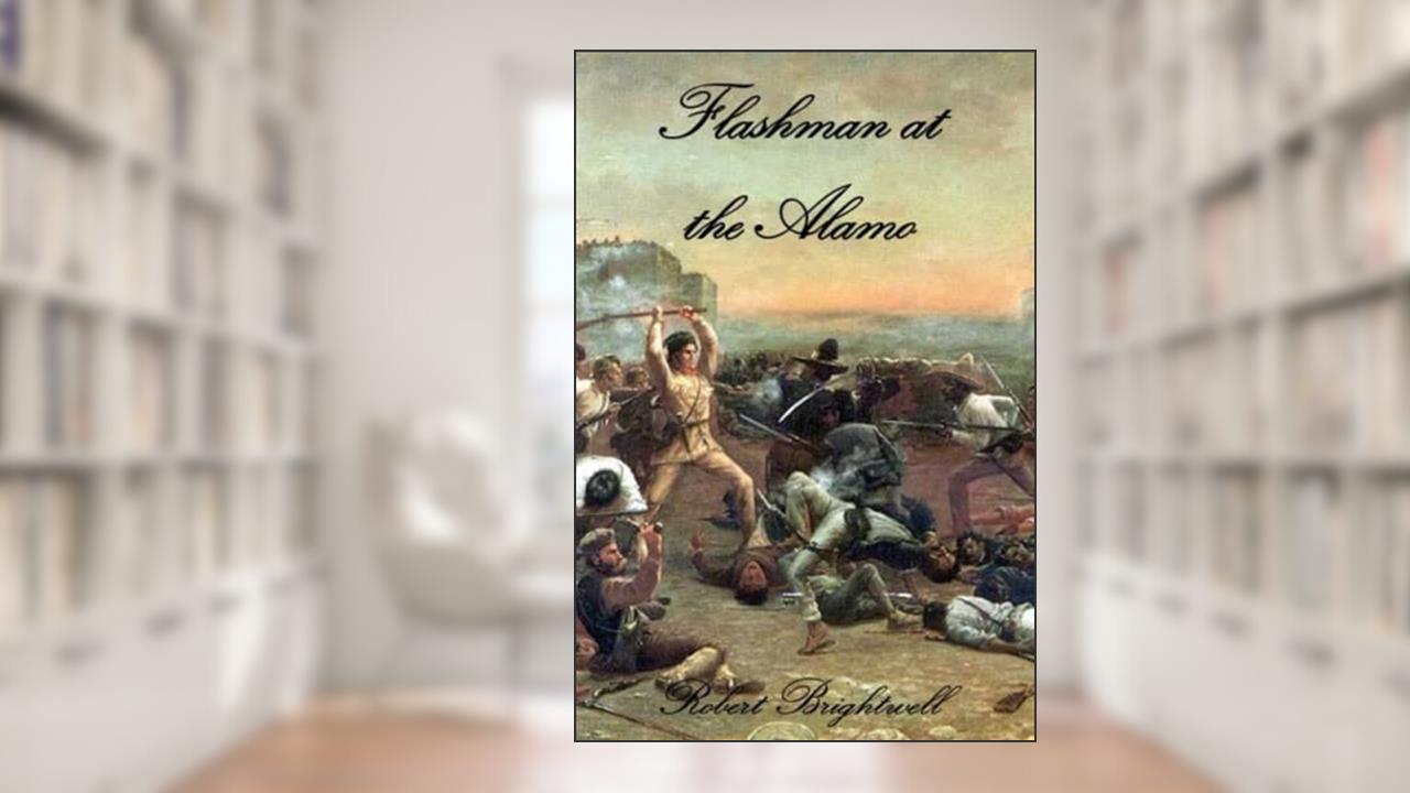 Flashman at the Alamo (Adventures of Thomas Flashman), written by Robert Brightwell