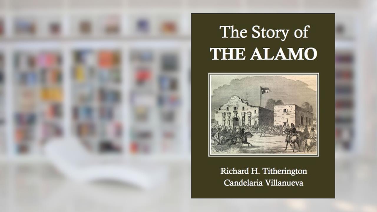 The Story of the Alamo, written by Richard H. Titherington; Candelaria Villanueva