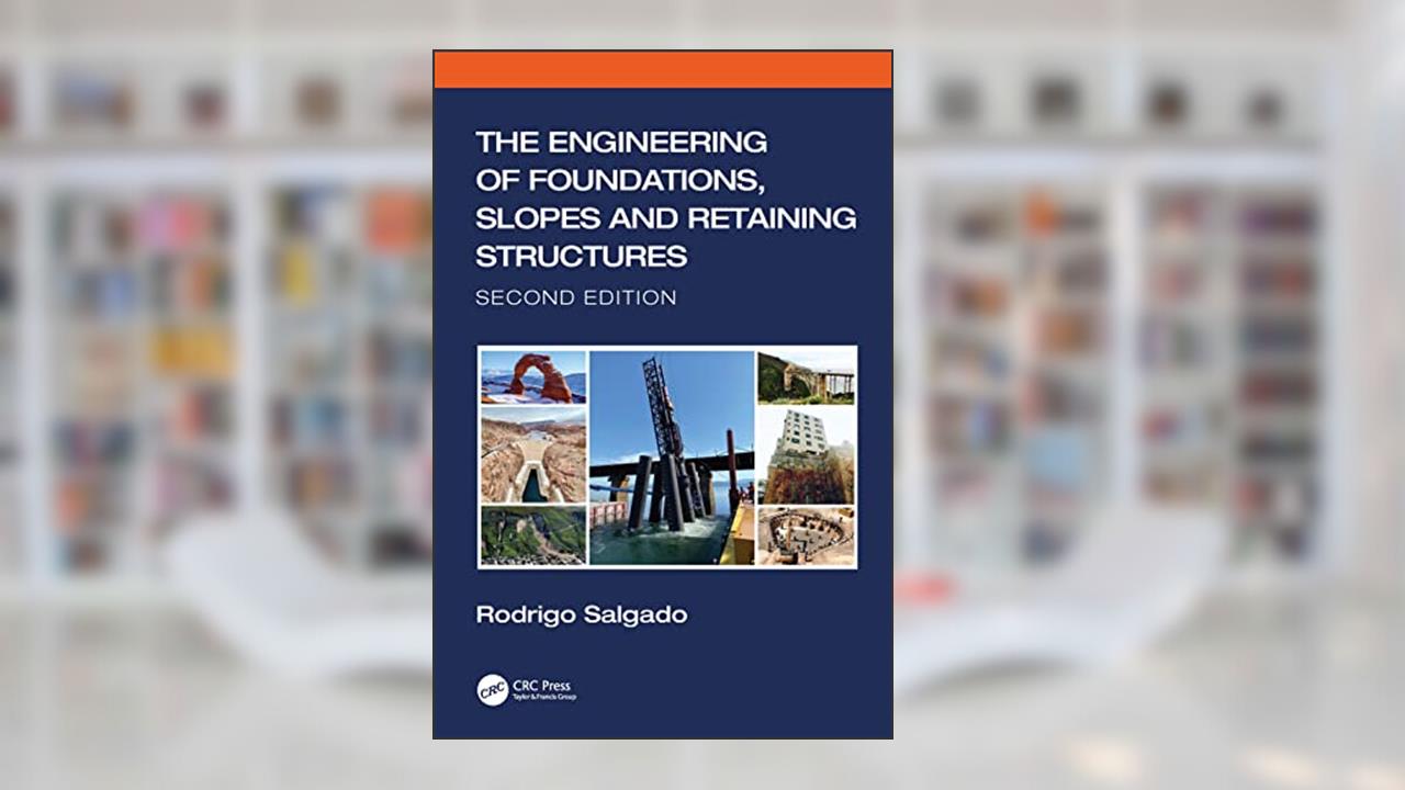 The Engineering of Foundations, Slopes and Retaining Structures, written by Rodrigo Salgado