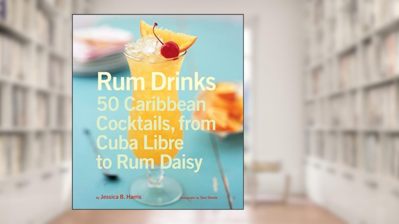 Rum Drinks: 50 Caribbean Cocktails, from Cuba Libre to Rum Daisy, written by Jessica Harris