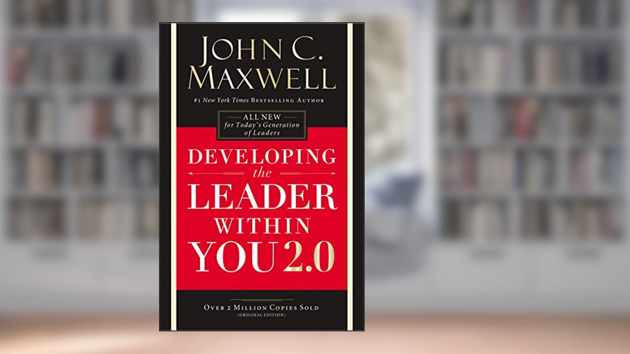 Developing the Leader Within You 2.0, written by John C. Maxwell