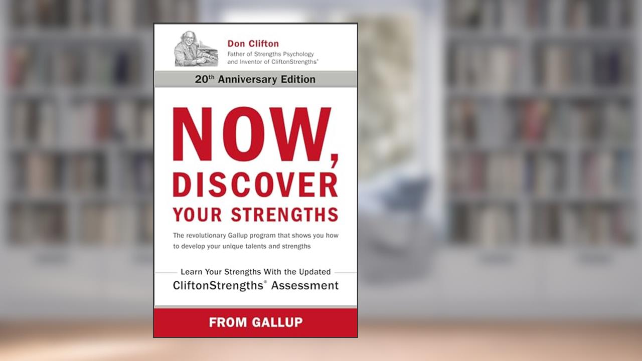 Now, Discover Your Strengths: The revolutionary Gallup program that shows you how to develop your unique talents and strengths, written by Gallup