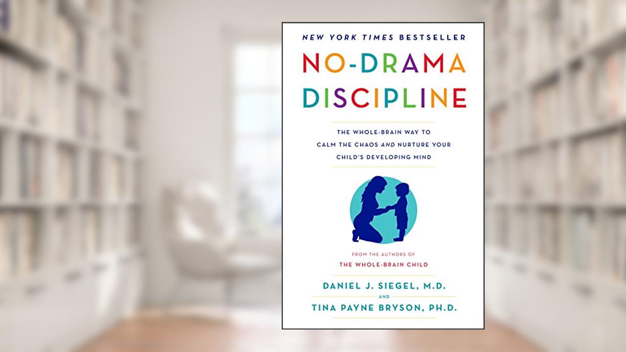 No-Drama Discipline: The Whole-Brain Way to Calm the Chaos and Nurture Your Child's Developing Mind, written by Daniel J. Siegel; Tina Payne Bryson