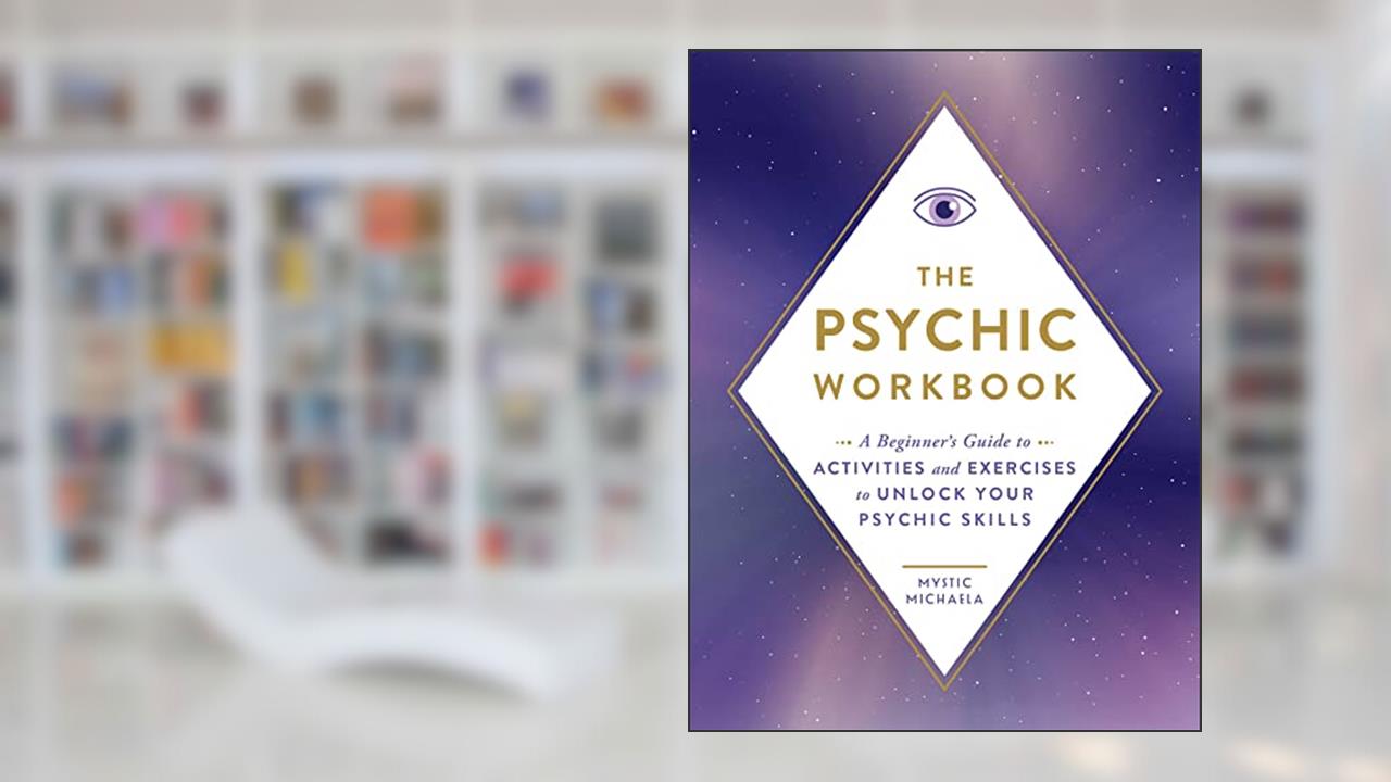 The Psychic Workbook: A Beginner's Guide to Activities and Exercises to Unlock Your Psychic Skills, written by Mystic Michaela