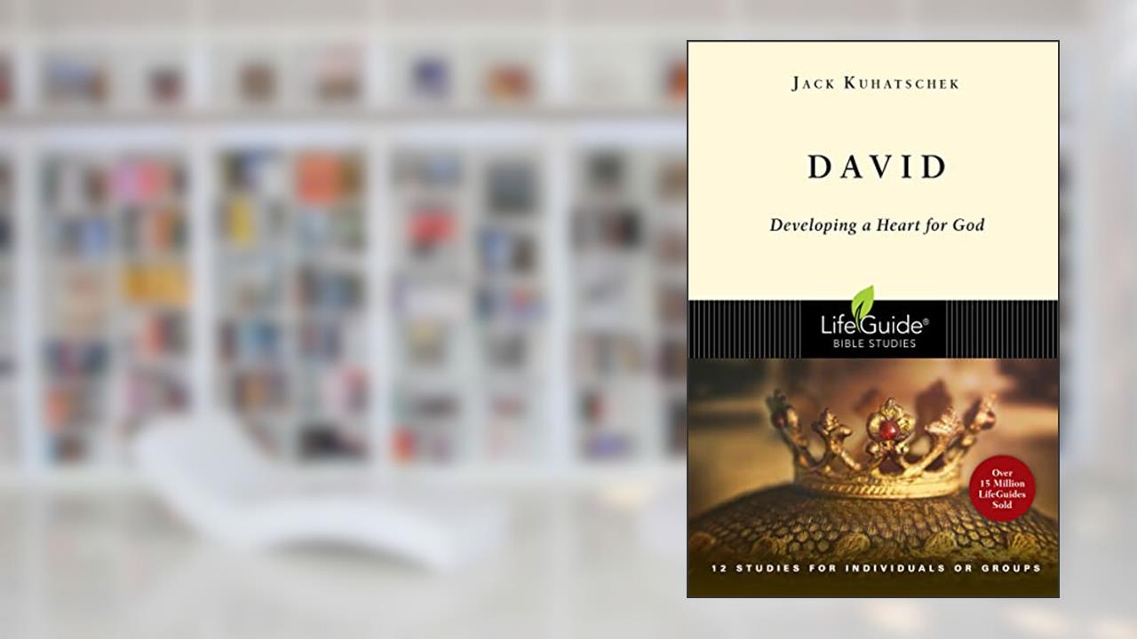 David: Developing a Heart for God (LifeGuide Bible Studies), written by Jack Kuhatschek