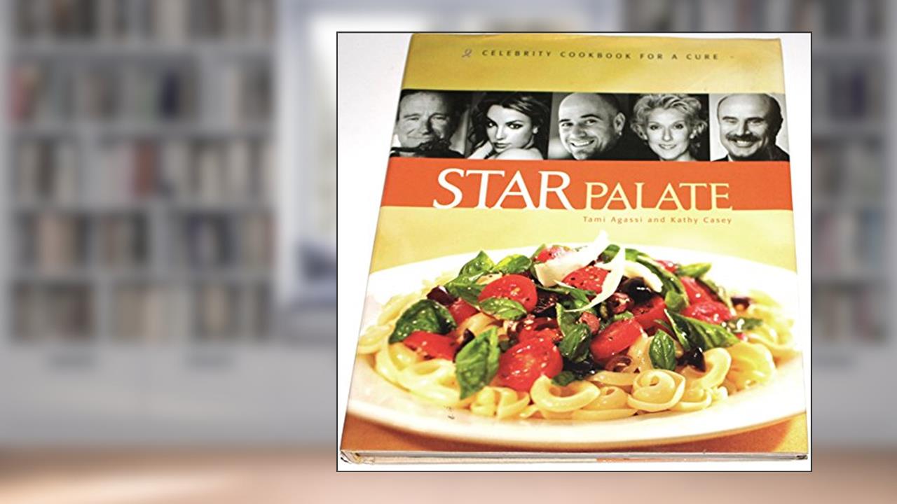 Star Palate: Celebrity Cookbook for a Cure, written by Tami Agassi; Kathy Casey