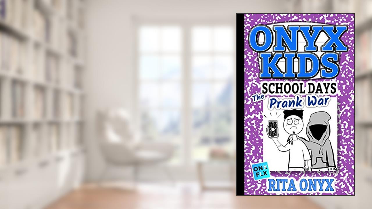 Onyx Kids School Days: The Prank War, written by Rita Onyx