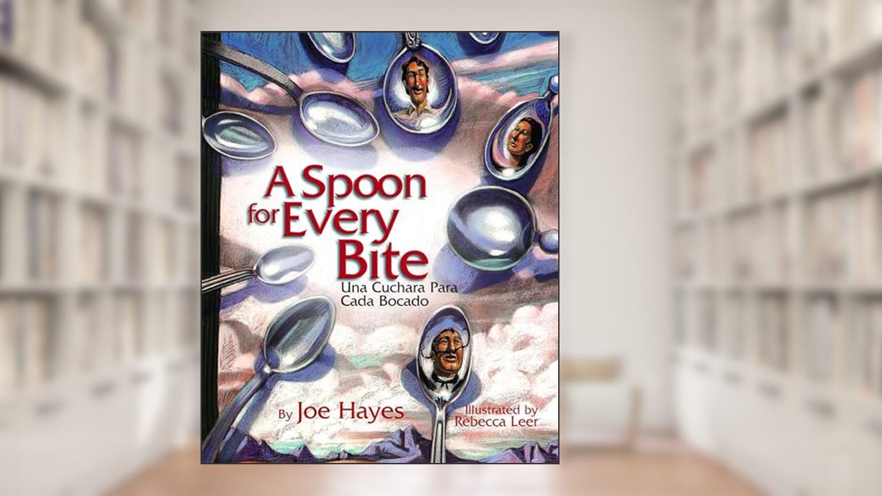 A Spoon for Every Bite / Cada Bocado con Nueva Cuchara (English and Spanish Edition), written by Joe Hayes