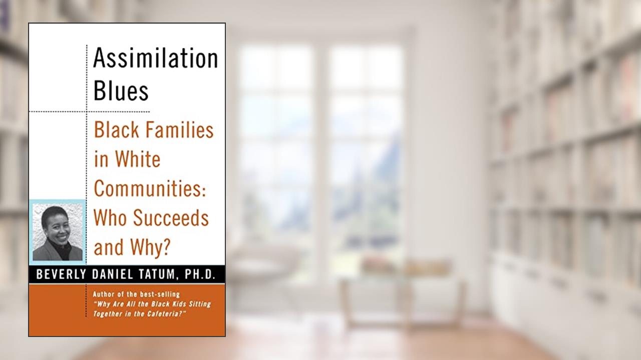 Assimilation Blues: Black Families In White Communities, Who Succeeds And Why (Contributions in Afro-American & African Studies), written by Beverly Daniel Tatum